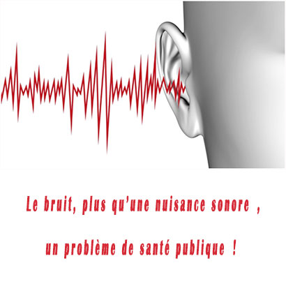 Le bruit, plus qu’une nuisance sonore, un problème de santé publique !