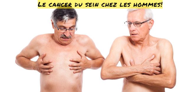 Le Cancer chez les hommes Le cancer du sein chez les hommes!
