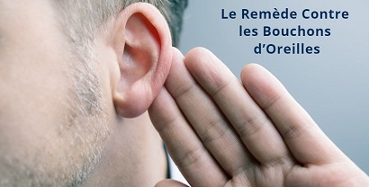 Le Remède Contre les Bouchons d’Oreilles