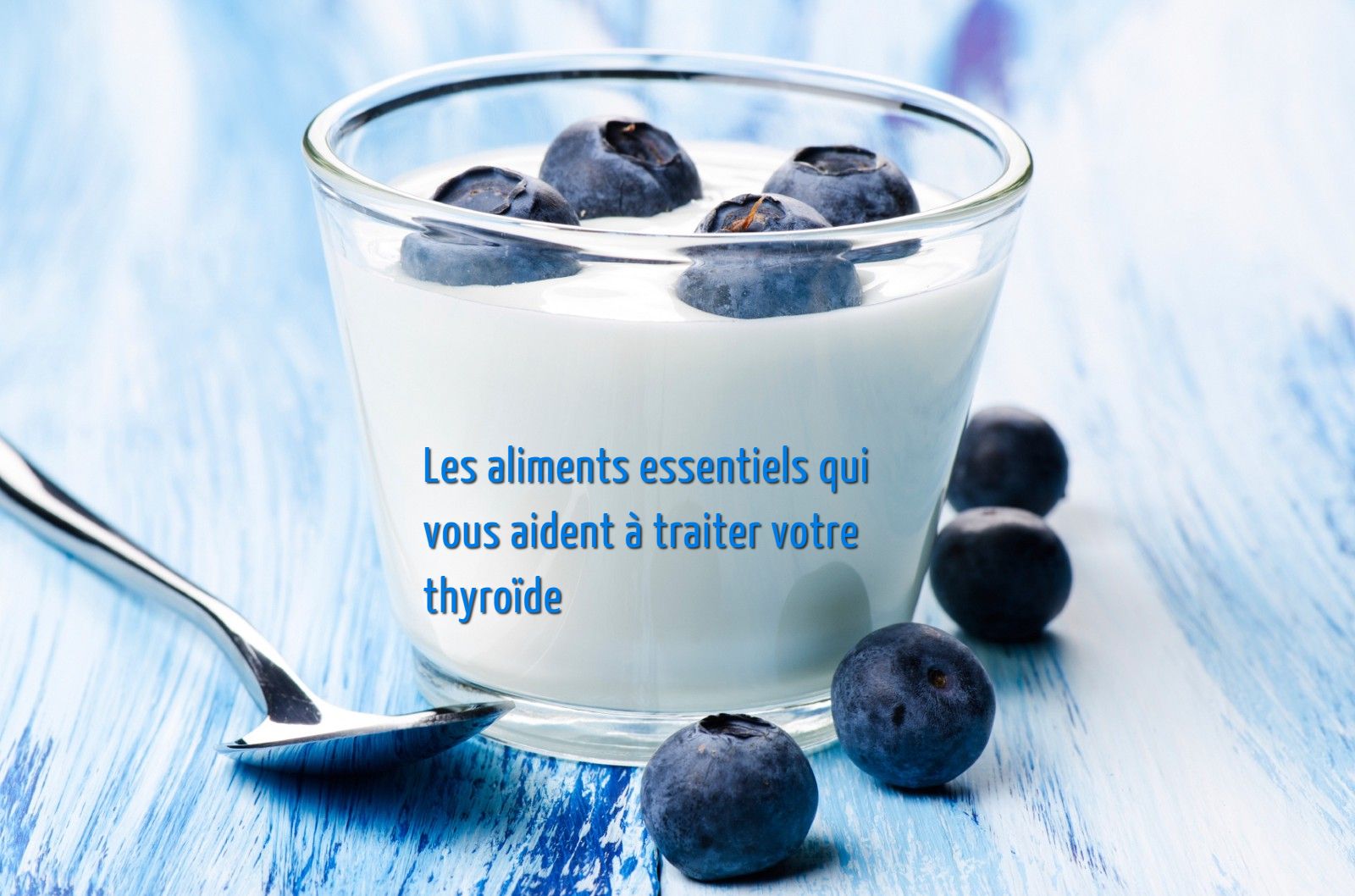 Le Yaourt Les aliments essentiels qui vous aident à traiter votre thyroïde