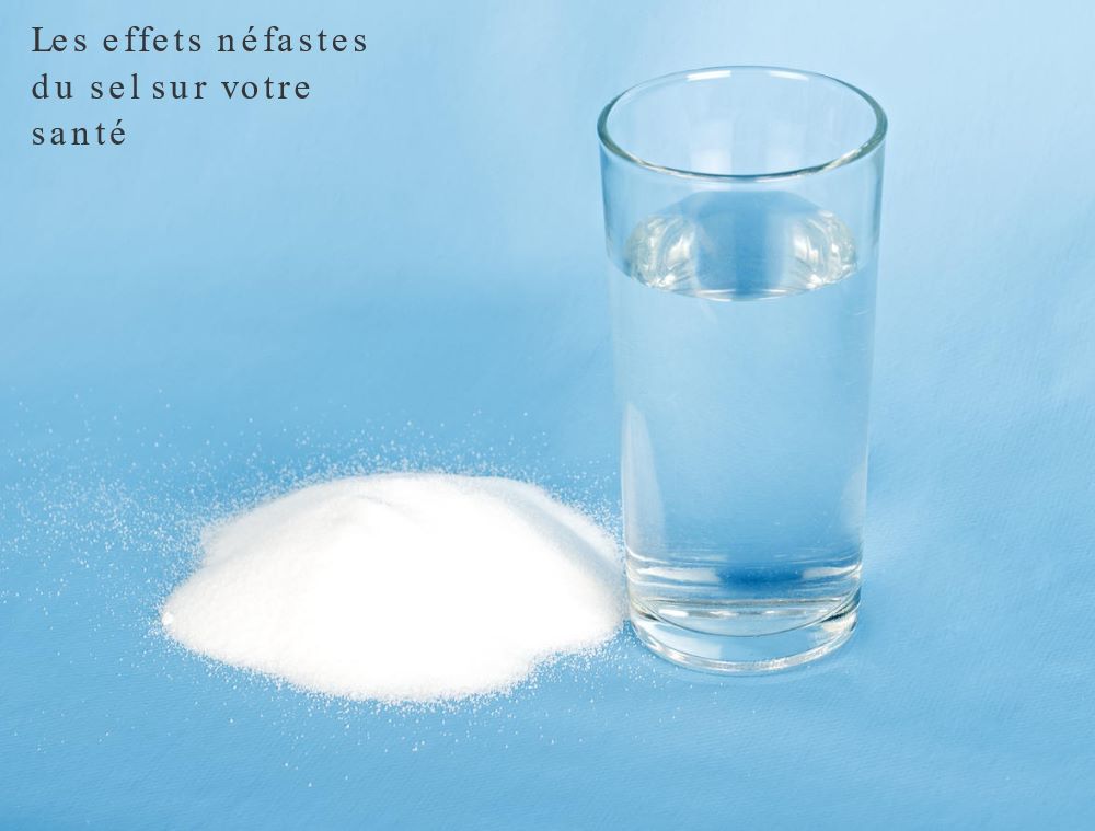 Excessive consommation du sodium Les effets néfastes du sel sur votre santé