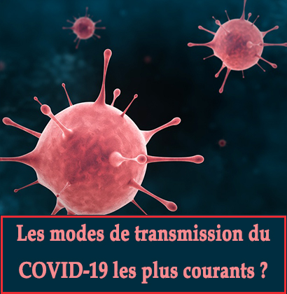 Les modes de transmission du COVID-19 les plus courants ?