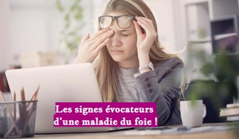 Les signes évocateurs d’une maladie du foie !