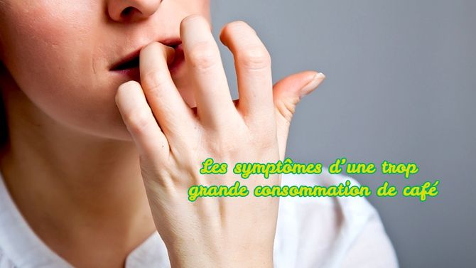 Les symptômes d’une trop grande consommation de café!