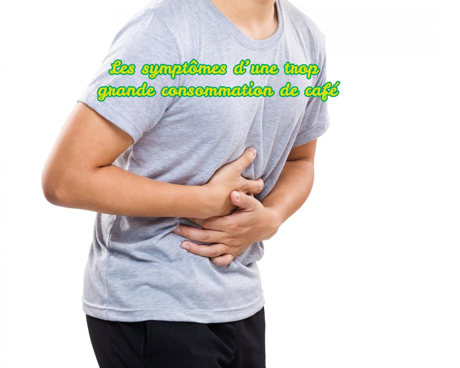 Les symptômes d’une trop grande consommation de café!
