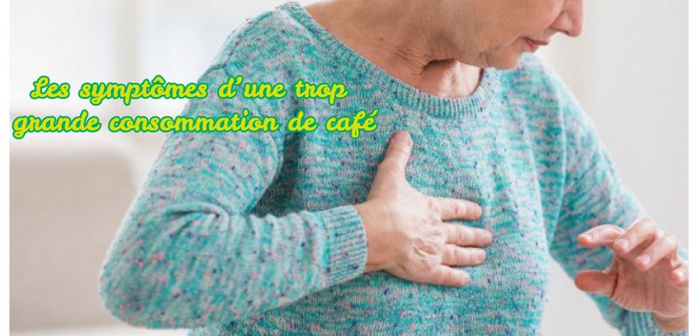 Les symptômes d’une trop grande consommation de café!
