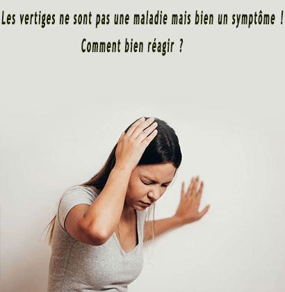 Les vertiges ne sont pas une maladie mais bien un symptôme ! Comment bien réagir ?