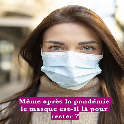 Même après la pandémie le masque est-il là pour rester Même après la pandémie le masque est-il là pour rester ?