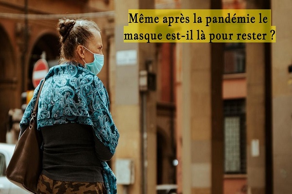 Même après la pandémie le masque est-il là pour rester Même après la pandémie le masque est-il là pour rester ?
