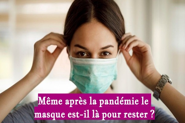 Même après la pandémie le masque est-il là pour rester Même après la pandémie le masque est-il là pour rester ?