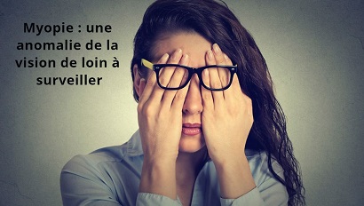 Myopie : une anomalie de la vision de loin à surveiller