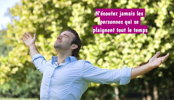 Respirez N'écoutez jamais les personnes qui se plaignent tout le temps