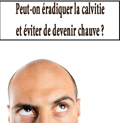 Peut-on éradiquer la calvitie et éviter de devenir chauve ?