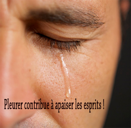 Pleurer contribue à apaiser les esprits ! Pleurer contribue à apaiser les esprits !