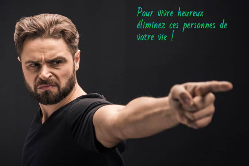Pour vivre heureux éliminez ces personnes de votre vie
