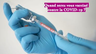 Quand serez vous vacciné contre la COVID-19 Quand serez vous vacciné contre la COVID-19 ?