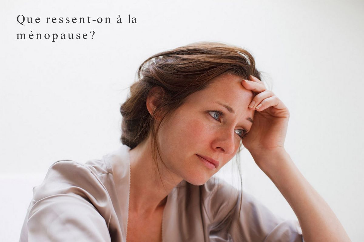 Les symptômes de la ménopause Que ressent-on à la ménopause?