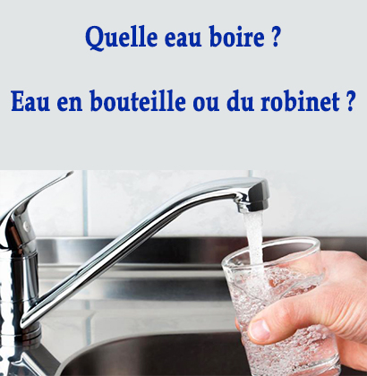 Quelle eau boire ? Eau en bouteille ou du robinet ?