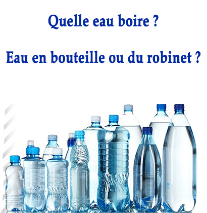 Quelle eau boire ? Eau en bouteille ou du robinet ?