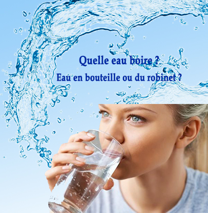 Quelle eau boire ? Eau en bouteille ou du robinet ?