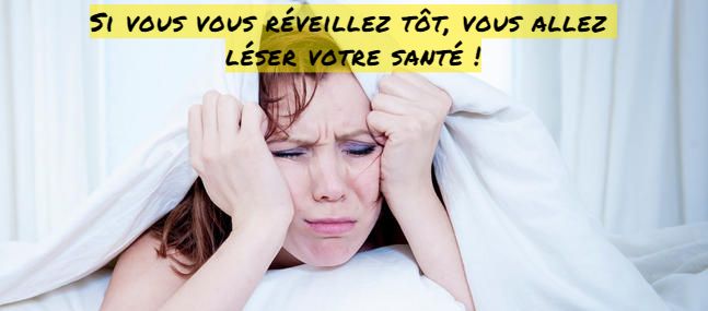 Vous vous levez tôt Si vous vous réveillez tôt, vous allez léser votre santé !