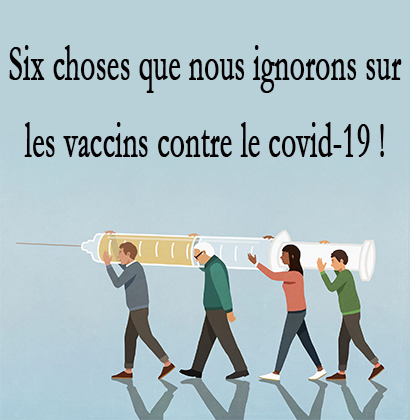 Six choses que nous ignorons sur les vaccins contre le covid-19 ! Six choses que nous ignorons sur les vaccins contre le covid-19 !