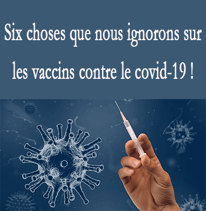Six choses que nous ignorons sur les vaccins contre le covid-19 ! Six choses que nous ignorons sur les vaccins contre le covid-19 !