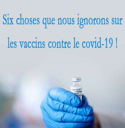 Six choses que nous ignorons sur les vaccins contre le covid-19 ! Six choses que nous ignorons sur les vaccins contre le covid-19 !