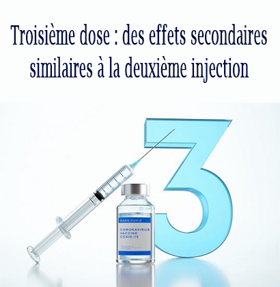 Troisième dose : des effets secondaires similaires à la deuxième injection Troisième dose : des effets secondaires similaires à la deuxième injection