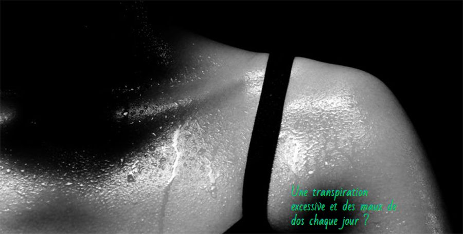 Une transpiration excessive Une transpiration excessive et des maux de dos chaque jour?