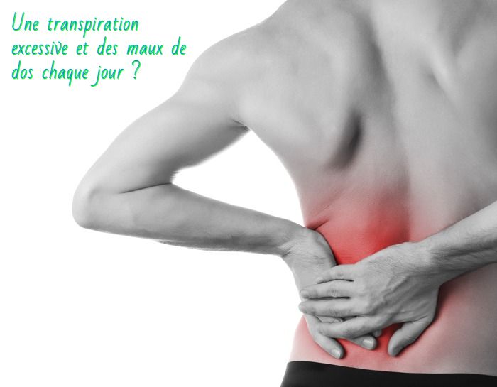 Avoir mal au dos et aux os Une transpiration excessive et des maux de dos chaque jour?