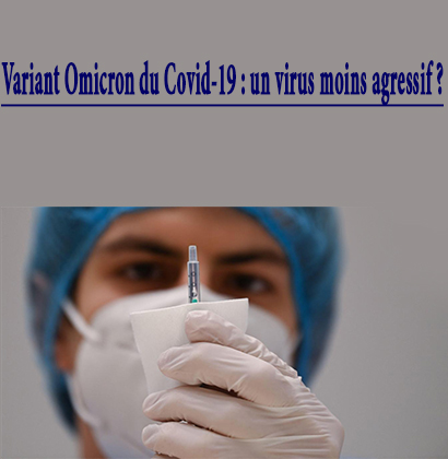 Variant Omicron du Covid-19 : un virus moins agressif ? Variant Omicron du Covid-19 : un virus moins agressif ?