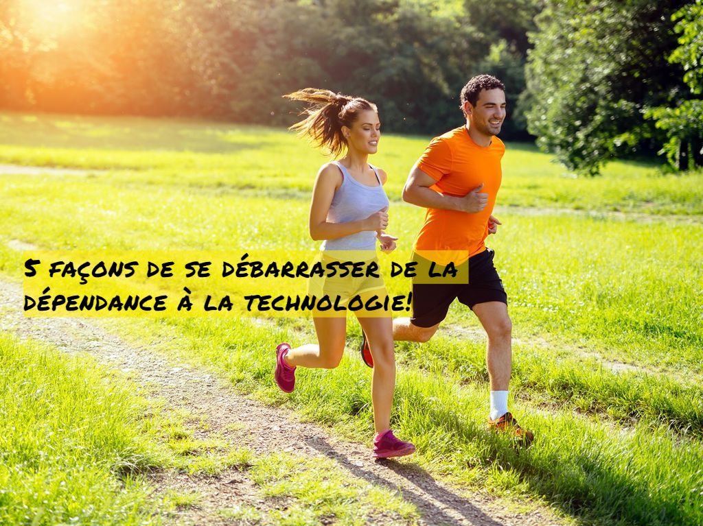 5 façons de se débarrasser de la dépendance à la technologie!