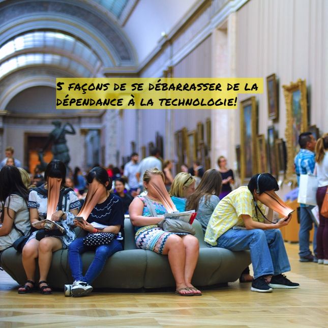 5 façons de se débarrasser de la dépendance à la technologie!