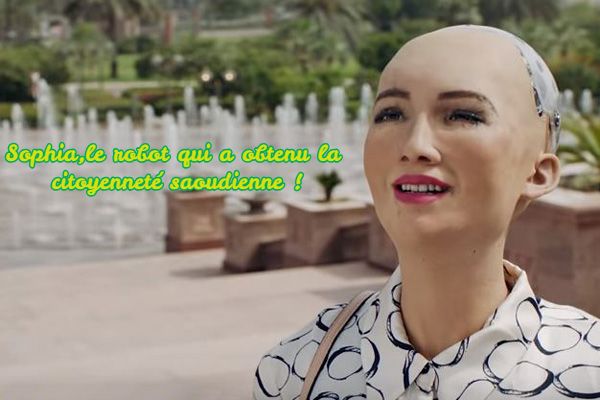 Sophia le fameux robot Sophia,le robot qui a obtenu la citoyenneté saoudienne !