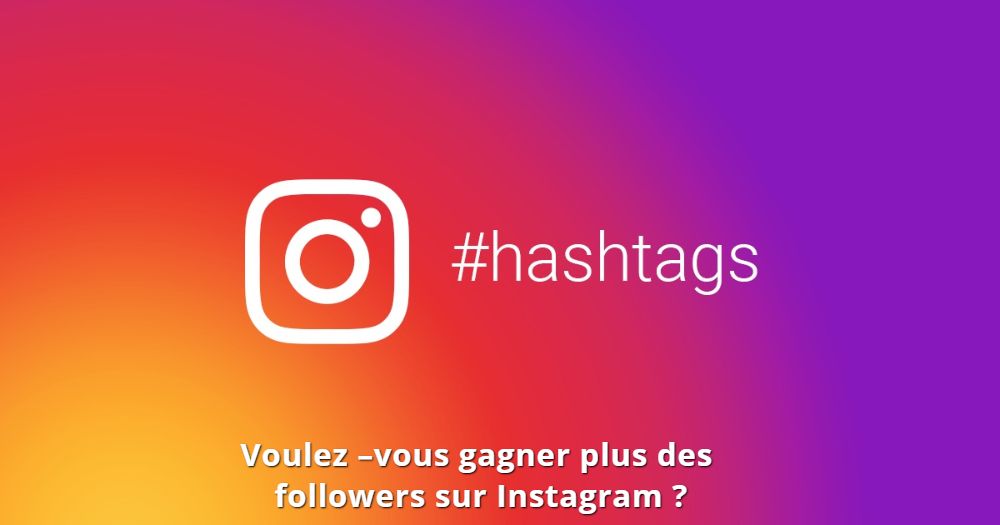 Activer bien vos hashtags Voulez –vous gagner plus des followers sur Instagram ?
