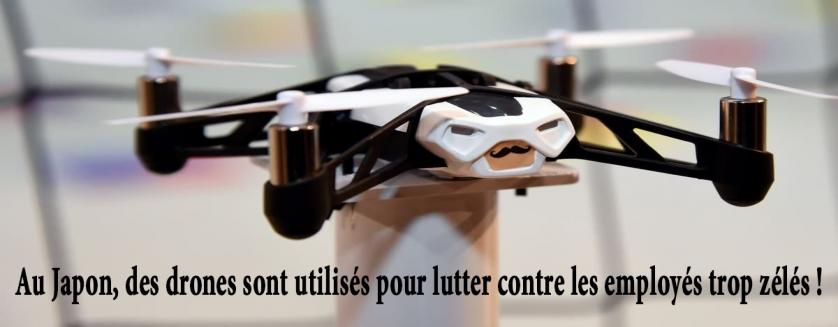 Au Japon, des drones sont utilisés pour lutter contre les employés trop zélés !