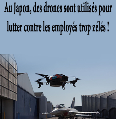 Au Japon, des drones sont utilisés pour lutter contre les employés trop zélés !