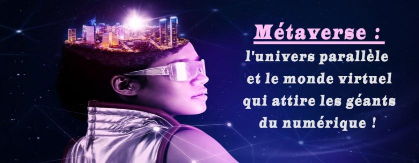 Métaverse : l'univers parallèle et le monde virtuel qui attire les géants du numérique !