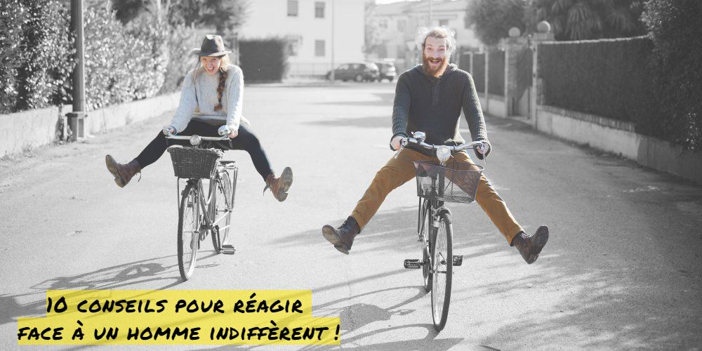 Comment réagir face à un homme indifférent 10 conseils pour réagir face à un homme indiffèrent !