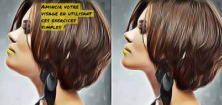 Amincir votre visage Amincir votre visage en utilisant ces exercices simples