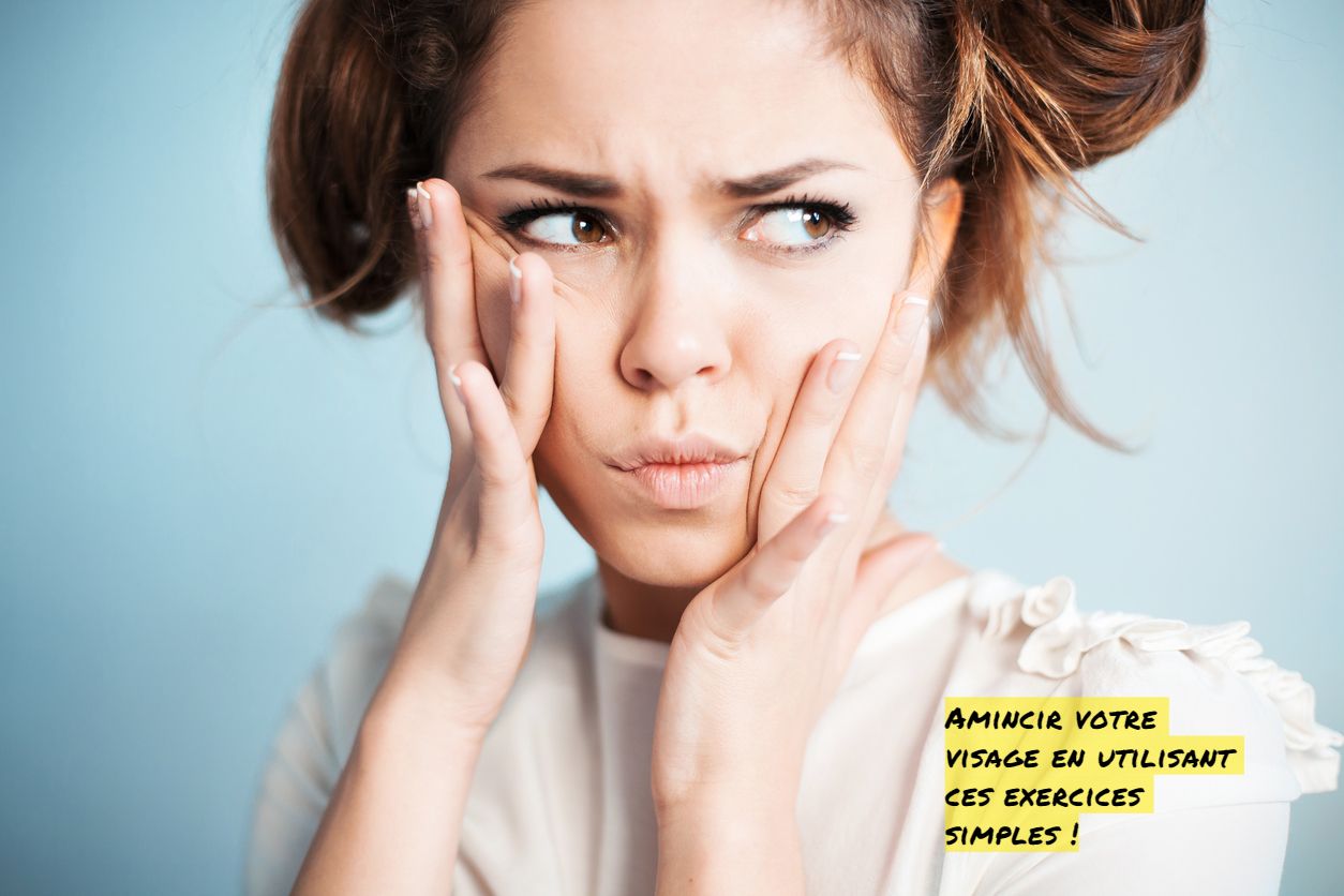 Amincir votre visage Amincir votre visage en utilisant ces exercices simples