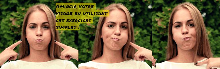Amincir votre visage Amincir votre visage en utilisant ces exercices simples