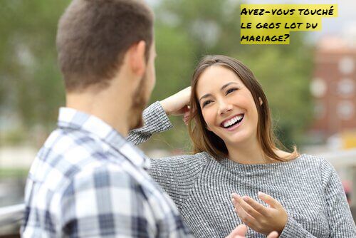 Il vous complimente Avez-vous touché le gros lot du mariage?