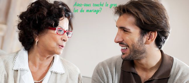 Il aime sa mère d'une façon respectable Avez-vous touché le gros lot du mariage?