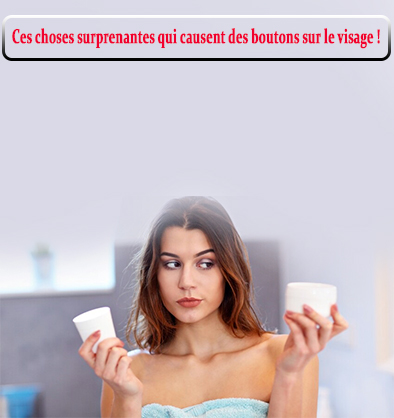 Ces choses surprenantes qui causent des boutons sur le visage ! Ces choses surprenantes qui causent des boutons sur le visage !