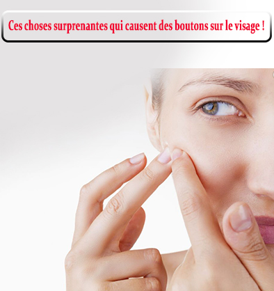 Ces choses surprenantes qui causent des boutons sur le visage ! Ces choses surprenantes qui causent des boutons sur le visage !