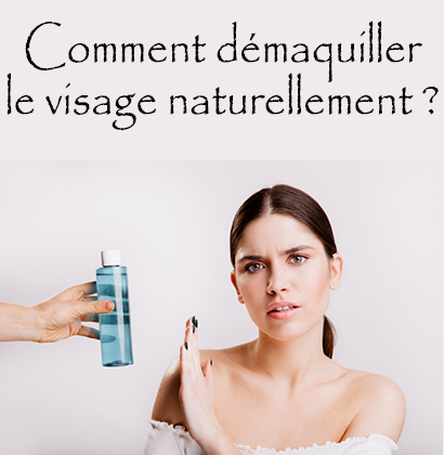 Comment démaquiller le visage naturellement ?