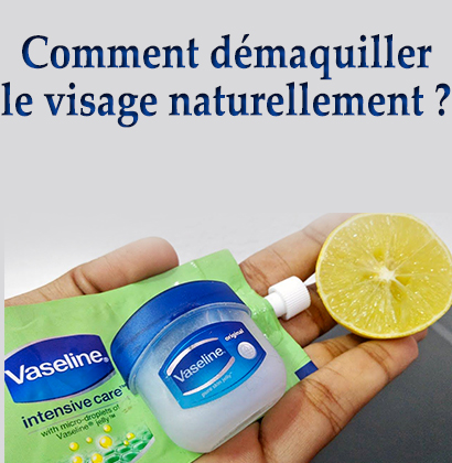 Comment démaquiller le visage naturellement ?
