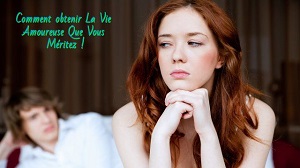 lui faire force Comment obtenir La Vie Amoureuse Que Vous Méritez !